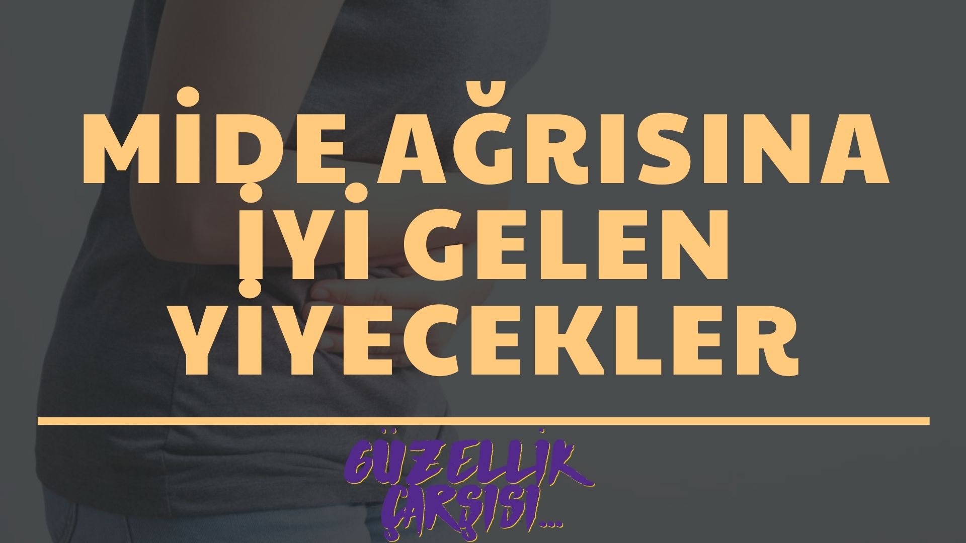 Mide Ağrısına İyi Gelen Yiyecekler | Mide Ağrısına İyi Gelen Besinler